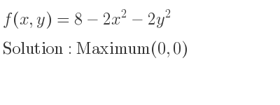 The f(x,y)=8-2x^2-2y^2 is Maximum(0,0)